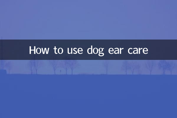 How to use dog ear care