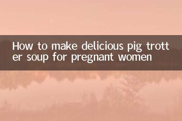 How to make delicious pig trotter soup for pregnant women