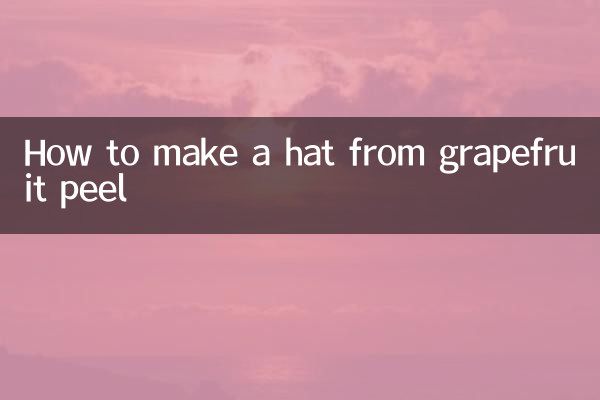 How to make a hat from grapefruit peel