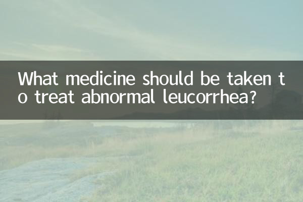 What medicine should be taken to treat abnormal leucorrhea?