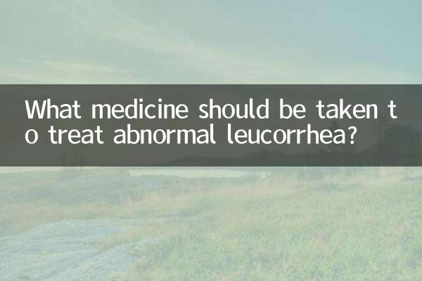 ¿Qué medicamento se debe tomar para tratar la leucorrea anormal?