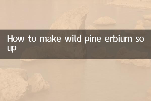How to make wild pine erbium soup