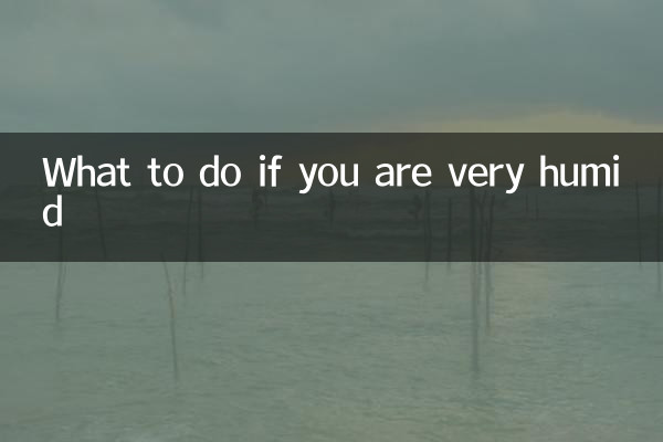 What to do if you are very humid