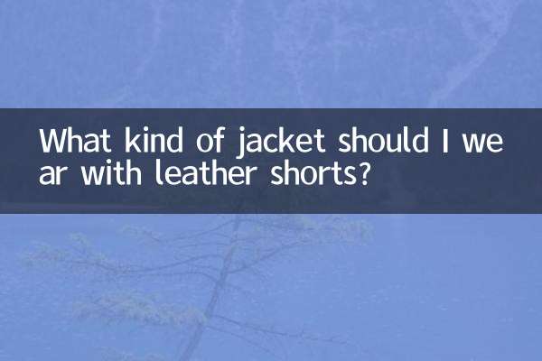 ¿Qué tipo de chaqueta debo usar con pantalones cortos de cuero?