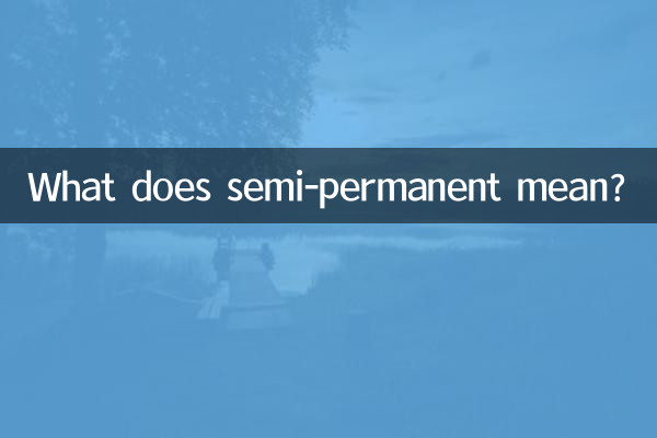 What does semi-permanent mean?
