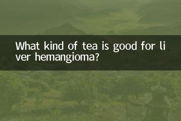 What kind of tea is good for liver hemangioma?