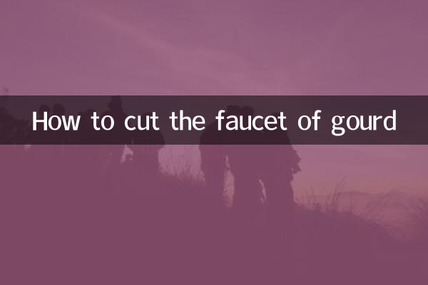 How to cut the faucet of gourd