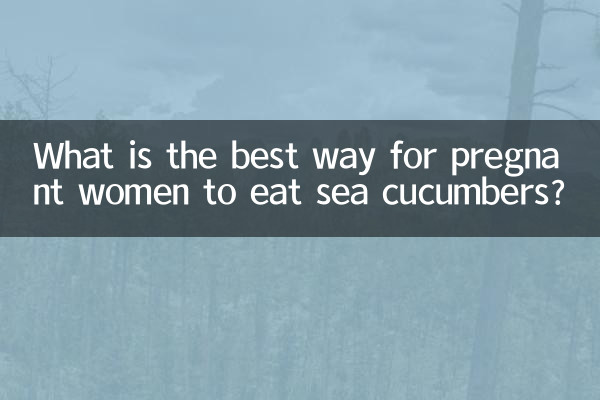 Quelle est la meilleure façon pour les femmes enceintes de manger des concombres de mer ?