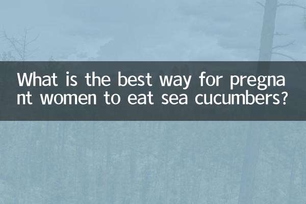 Quelle est la meilleure façon pour les femmes enceintes de manger des concombres de mer ?