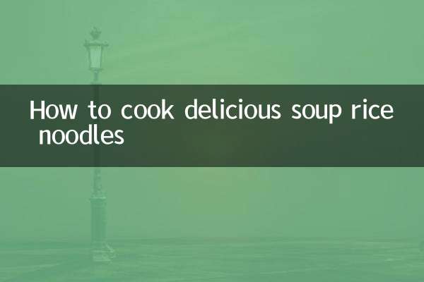 How to cook delicious soup rice noodles