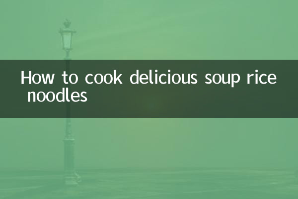Comment cuisiner de délicieuses soupes de nouilles au riz