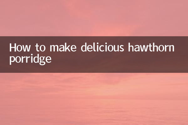 Comment faire une délicieuse bouillie d'aubépine