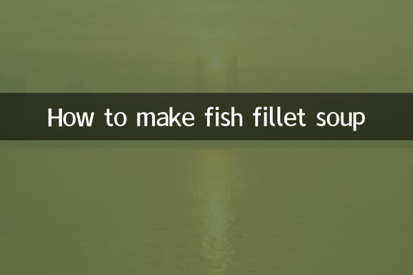 How to make fish fillet soup