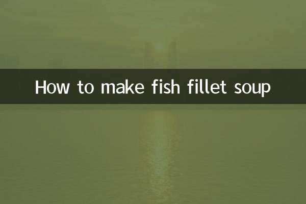 How to make fish fillet soup