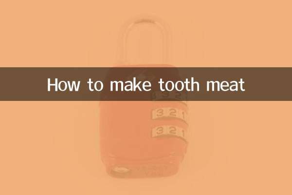 دانت کا گوشت کیسے بنائیں