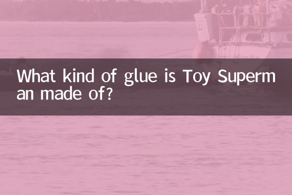 What kind of glue is Toy Superman made of?