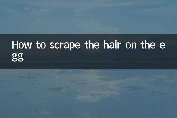 How to scrape the hair on the egg