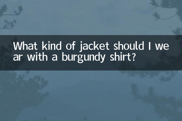 What kind of jacket should I wear with a burgundy shirt?