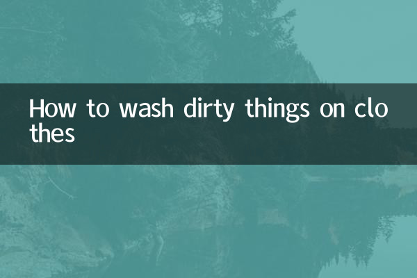 How to wash dirty things on clothes