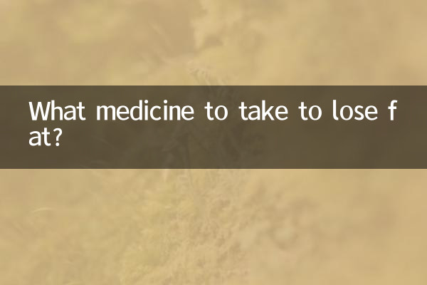 What medicine to take to lose fat?