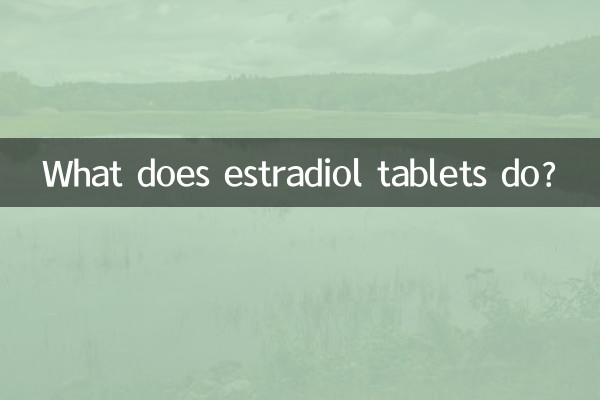 What does estradiol tablets do?