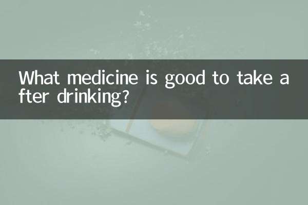 What medicine is good to take after drinking?