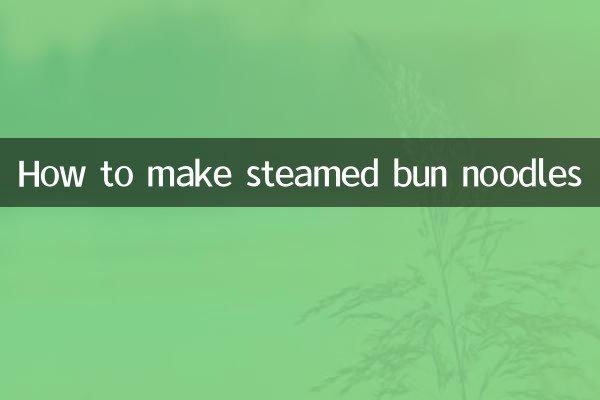 How to make steamed bun noodles