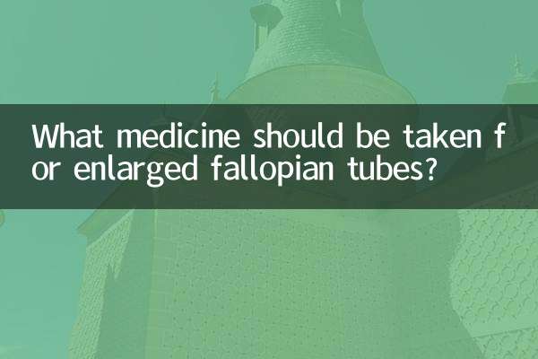 What medicine should be taken for enlarged fallopian tubes?