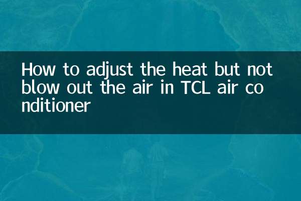 Comment régler la chaleur sans souffler l'air dans le climatiseur TCL