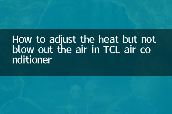 Comment régler la chaleur sans souffler l'air dans le climatiseur TCL