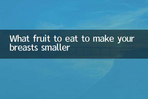 What fruits should you eat to make your breasts smaller?