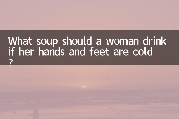What soup should a woman drink if her hands and feet are cold?