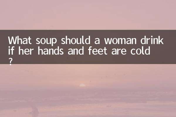 What soup should a woman drink if her hands and feet are cold?