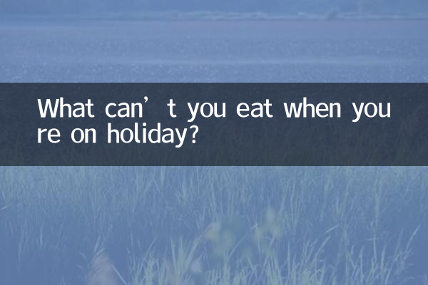 What can’t you eat when you’re on holiday?