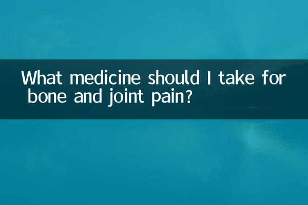 What medicine should I take for bone and joint pain?