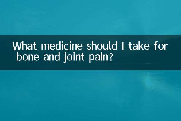 What medicine should I take for bone and joint pain?