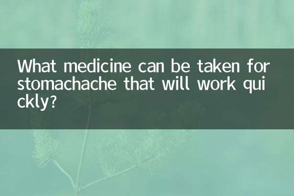 What medicine can be taken for stomachache that will work quickly?