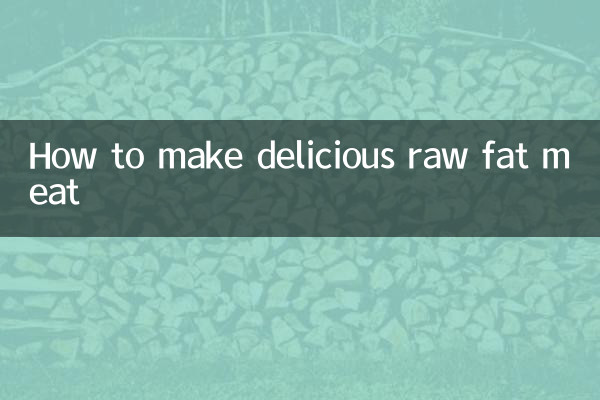 Comment préparer une délicieuse viande grasse crue