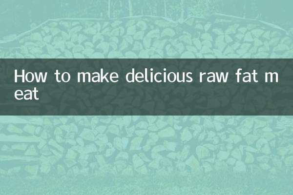 Comment préparer une délicieuse viande grasse crue