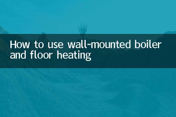 Comment utiliser la chaudière murale et le chauffage au sol