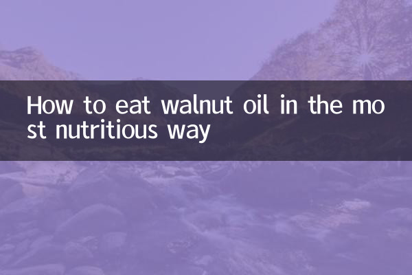 How to eat walnut oil in the most nutritious way