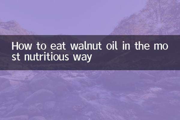 How to eat walnut oil in the most nutritious way