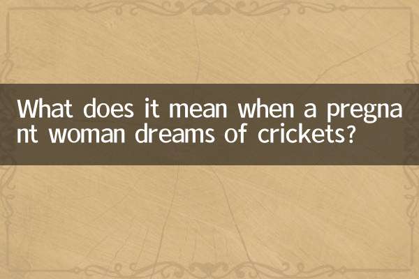 What does it mean when a pregnant woman dreams of crickets?