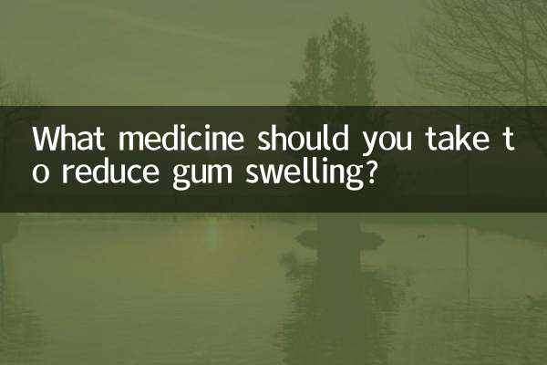 What medicine should you take to reduce gum swelling?