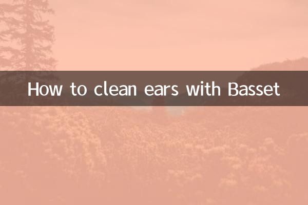Comment nettoyer les oreilles avec Basset