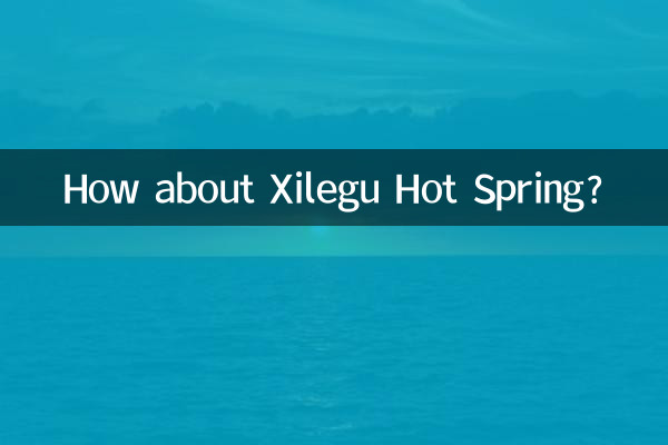 چشمه آب گرم Xilegu چطور؟