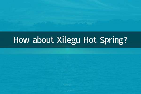 چشمه آب گرم Xilegu چطور؟