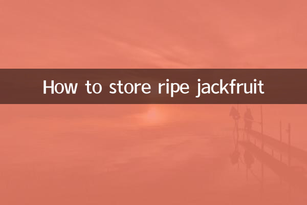 How to store ripe jackfruit
