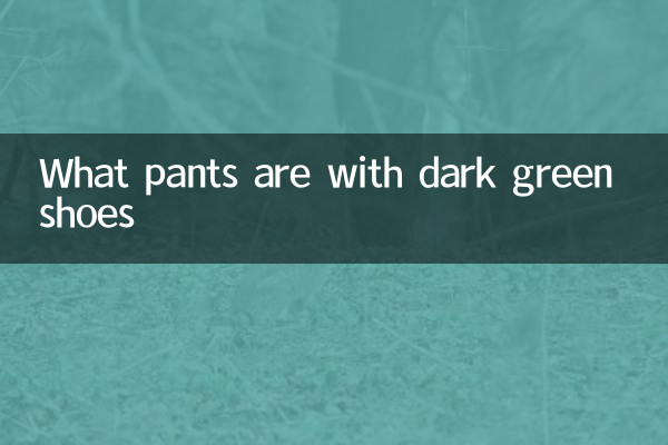 Welche Hosen sind mit dunkelgrünen Schuhen?