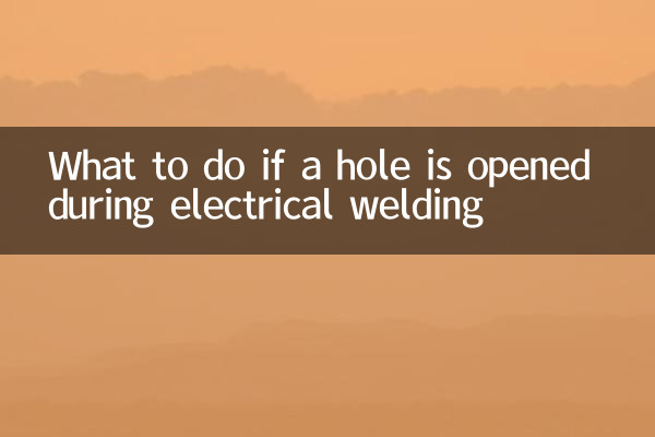 What to do if a hole is opened during electrical welding